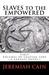 Slaves To The Empowered by Jeremiah Cain Slaves To The Empowered by Jeremiah Cain