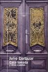Casa tomada y otros cuentos by Julio Cortázar Casa tomada y otros cuentos by Julio Cortázar