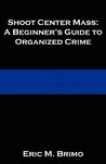 Shoot Center Mass: A Beginner's Guide to Organized Crime