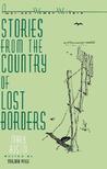 Stories from the Country of Lost Borders Stories from the Country of Lost Borders