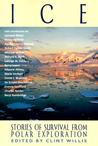 Ice: Stories of Survival from Polar Exploration Ice: Stories of Survival from Polar Exploration