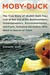 Moby-Duck The True Story of 28,800 Bath Toys Lost at Sea and of the Beachcombers, Oceanographers, Environmentalists, and Fools, Including the Author, Who Went in Search of Them by Donovan Hohn