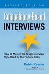 Competency-Based Interviews: How to Master the Tough Interview Style Used by the Fortune 500s Competency-Based Interviews: How to Master the Tough Interview Style Used by the Fortune 500s