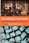 Scrolling Forward: Making Sense of Documents in the Digital Age Scrolling Forward: Making Sense of Documents in the Digital Age