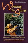 Working the Spirit: Ceremonies of the African Diaspora