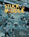 Stuck in the Middle: 17 Comics from an Unpleasant Age Stuck in the Middle: 17 Comics from an Unpleasant Age