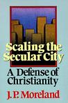 Scaling the Secular City by J.P. Moreland