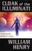 Cloak of the Illuminati by William Henry Cloak of the Illuminati by William Henry