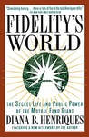 Fidelity's World: The Secret Life and Public Power of the Mutual Fund Giant