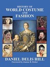 History of World Costume and Fashion by Daniel D. Hill History of World Costume and Fashion by Daniel D. Hill