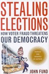 Stealing Elections: How Voter Fraud Threatens Our Democracy