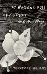 27 Wagons Full of Cotton and Other Plays by Tennessee Williams 27 Wagons Full of Cotton and Other Plays by Tennessee Williams