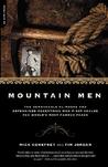 Mountain Men: The Remarkable Climbers And Determined Eccentrics Who First Scaled The World's Most Famous Peaks