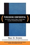 Publishing Confidential: The Insider's Guide to What It Really Takes to Land a Nonfiction Book Deal Publishing Confidential: The Insider's Guide to What It Really Takes to Land a Nonfiction Book Deal