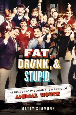 Fat, Drunk, and Stupid by Matty Simmons