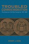 Troubled Commemoration: The American Civil War Centennial, 1961-1965 Troubled Commemoration: The American Civil War Centennial, 1961-1965