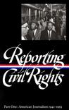 Reporting Civil Rights, Part One: American Journalism 1941-1963 (Library of America #137) Reporting Civil Rights, Part One: American Journalism 1941-1963 (Library of America #137)