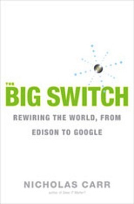 The Big Switch by Nicholas G. Carr The Big Switch by Nicholas G. Carr