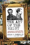 The Art of the Heist: Confessions of a Master Art Thief, Rock-and-Roller, and Prodigal Son