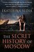 The Secret History of Moscow (Paperback)