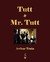 Tutt and Mr. Tutt by Arthur Cheney Train Tutt and Mr. Tutt by Arthur Cheney Train