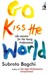 Go Kiss the World: Life Lessons for the Young Professional (Hardcover)