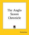 The Anglo Saxon Chronicle by Anonymous The Anglo Saxon Chronicle by Anonymous