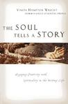 The Soul Tells a Story: Engaging Creativity with Spirituality in the Writing Life