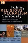 Taking Religious Pluralism Seriously by Barbara A. McGraw