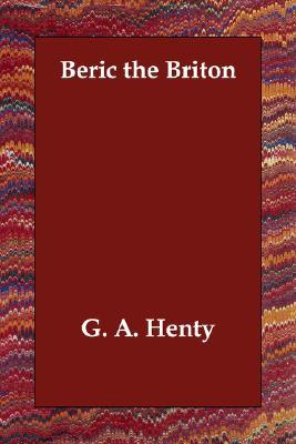 Beric the Briton by G.A. Henty