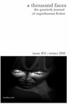 A Thousand Faces, the Quarterly Journal of Superhuman Fiction: Issue #11: Winter 2010