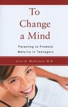 To Change A Mind: Parenting To Promote Maturity In Teenagers
