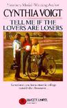 Tell Me If the Lovers Are Losers by Cynthia Voigt Tell Me If the Lovers Are Losers by Cynthia Voigt