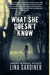 What She Doesn't Know by Lina Gardiner What She Doesn't Know by Lina Gardiner
