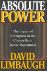 Absolute Power: The Legacy of Corruption in the Clinton-Reno Justice Department