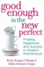 Good Enough Is the New Perfect