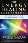 The Energy Healing Experiments: Science Reveals Our Natural Power to Heal The Energy Healing Experiments: Science Reveals Our Natural Power to Heal