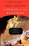 A Pelican in the Wilderness: Hermits, Solitaries, and Recluses A Pelican in the Wilderness: Hermits, Solitaries, and Recluses