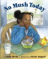 No Mush Today No Mush Today