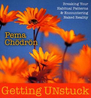 Getting Unstuck by Pema Chödrön Getting Unstuck by Pema Chödrön