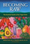 Becoming Raw: The Essential Guide to Raw Vegan Diets Becoming Raw: The Essential Guide to Raw Vegan Diets