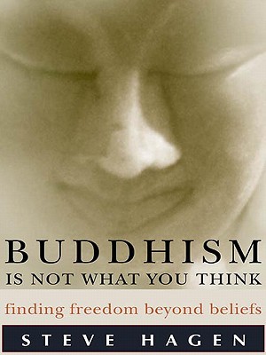 Buddhism Is Not What You Think by Steve Hagen