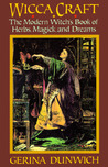 Wicca Craft: The Modern Witches Book of Herbs, Magick and Dreams
