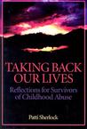 Taking Back Our Lives: Reflections for Survivors of Childhood Abuse Taking Back Our Lives: Reflections for Survivors of Childhood Abuse