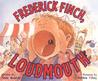 Frederick Finch, Loudmouth Frederick Finch, Loudmouth