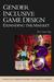 Gender Inclusive Game Design by Sheri Graner-Ray Gender Inclusive Game Design by Sheri Graner-Ray