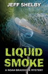 Liquid Smoke (Noah Braddock, #3) Liquid Smoke (Noah Braddock, #3)