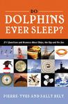 Do Dolphins Ever Sleep?: 211 Questions and Answers about Ships, the Sky and the Sea Do Dolphins Ever Sleep?: 211 Questions and Answers about Ships, the Sky and the Sea