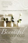 Beautiful Womanhood Mentor Edition: A Marriage Mentoring Guide for Christian Women