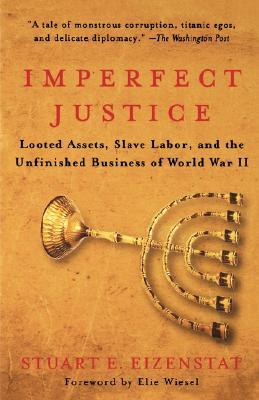 Imperfect Justice: Looted Assets, Slave Labor, and the Unfinished Business of World War II